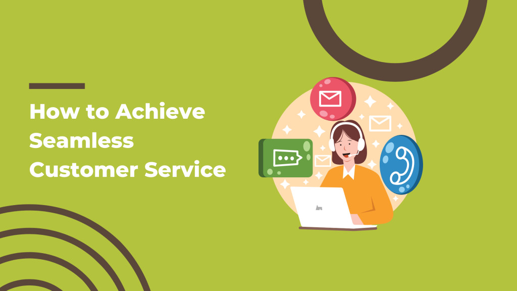 How to Achieve Seamless Customer Service